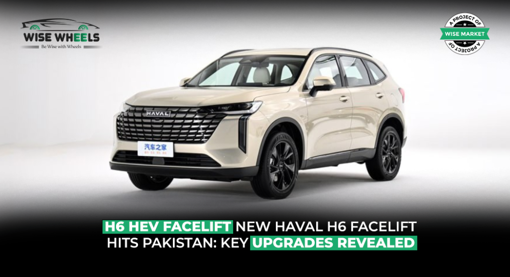 New Haval H6 Facelift Hits Pakistan: Key Upgrades Revealed