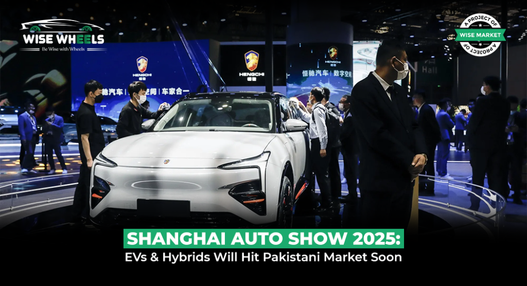 Shanghai Auto Show 2025: EVs & Hybrids Will Hit Pakistani Market Soon